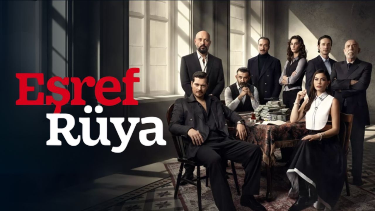 Esref Ruya Ne Zaman Basliyor Ilk Bolum Ne Zaman Yayinlanacak Esref Ruya Oyuncu Kadrosu 17423029998830