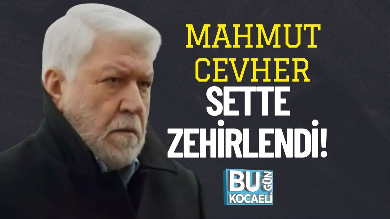 Mahmut Cevher Sette Zehirlendi! - | Bugün Kocaeli Gazetesi