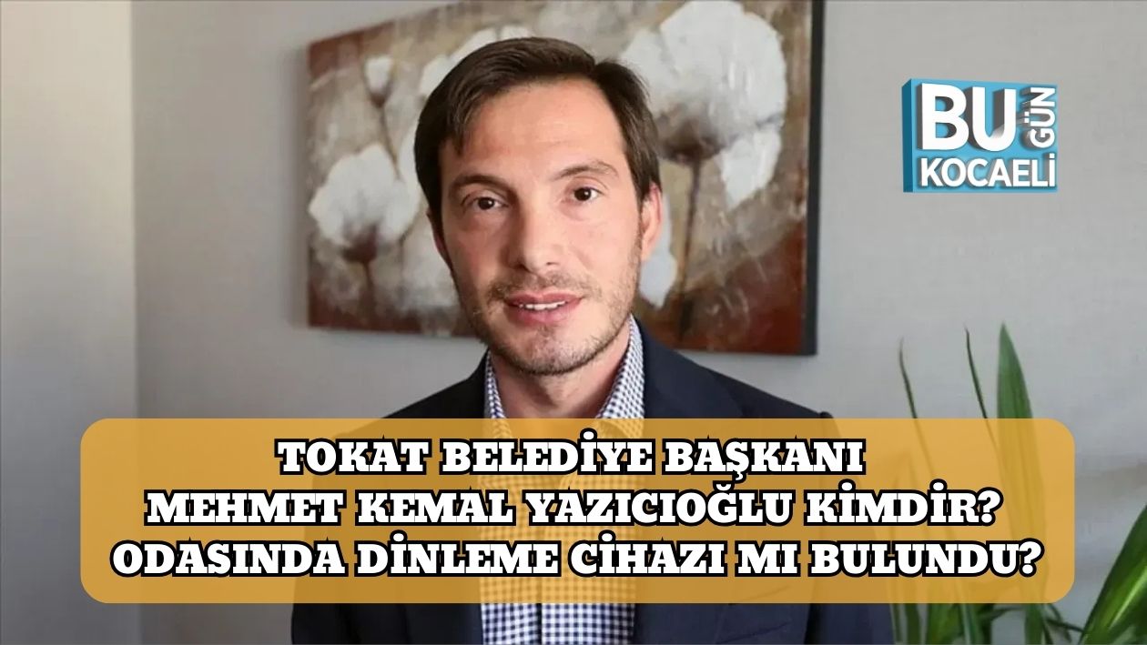 Tokat Belediye Başkanı Mehmet Kemal Yazıcıoğlu Kimdir Hangi Partiden, Babası Kim, Odasında Dinleme Cihazı Mı Bulundu-2