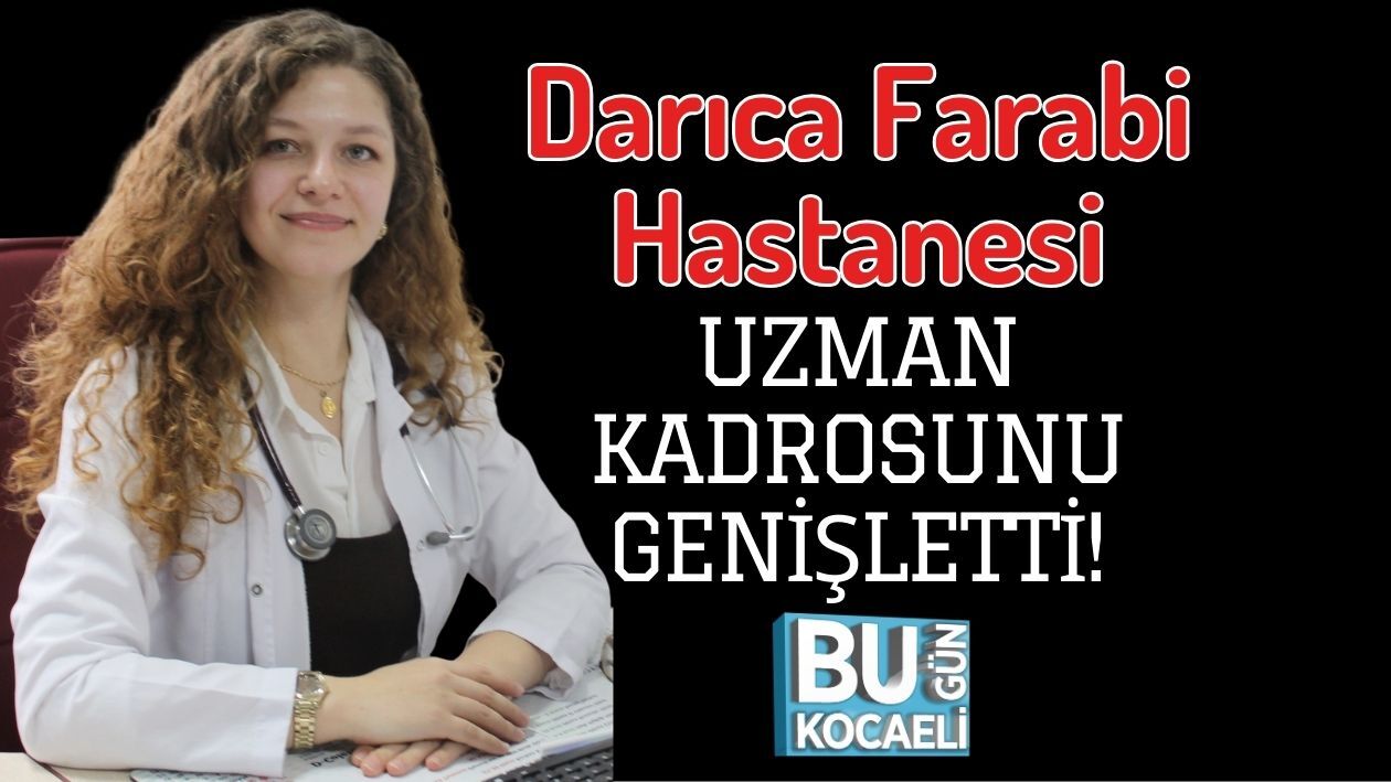 Darıca Farabi Hastanesi Uzman Kadrosunu Genişletti!