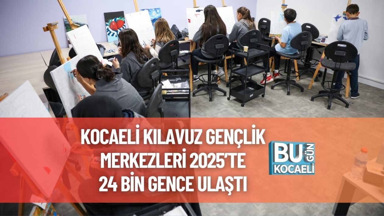 Kocaeli Kılavuz Gençlik Merkezleri 2025’Te 24 Bin Gence Ulaştı 1