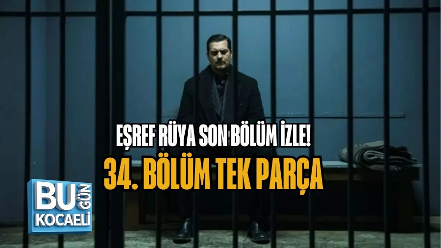 EŞREF RÜYA SON BÖLÜM İZLE: 34. BÖLÜM TEK PARÇA