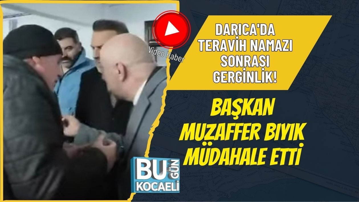 DARICA'DA TERAVİH NAMAZI SONRASI GERGİNLİK! BAŞKAN MUZAFFER BIYIK MÜDAHALE ETTİ
