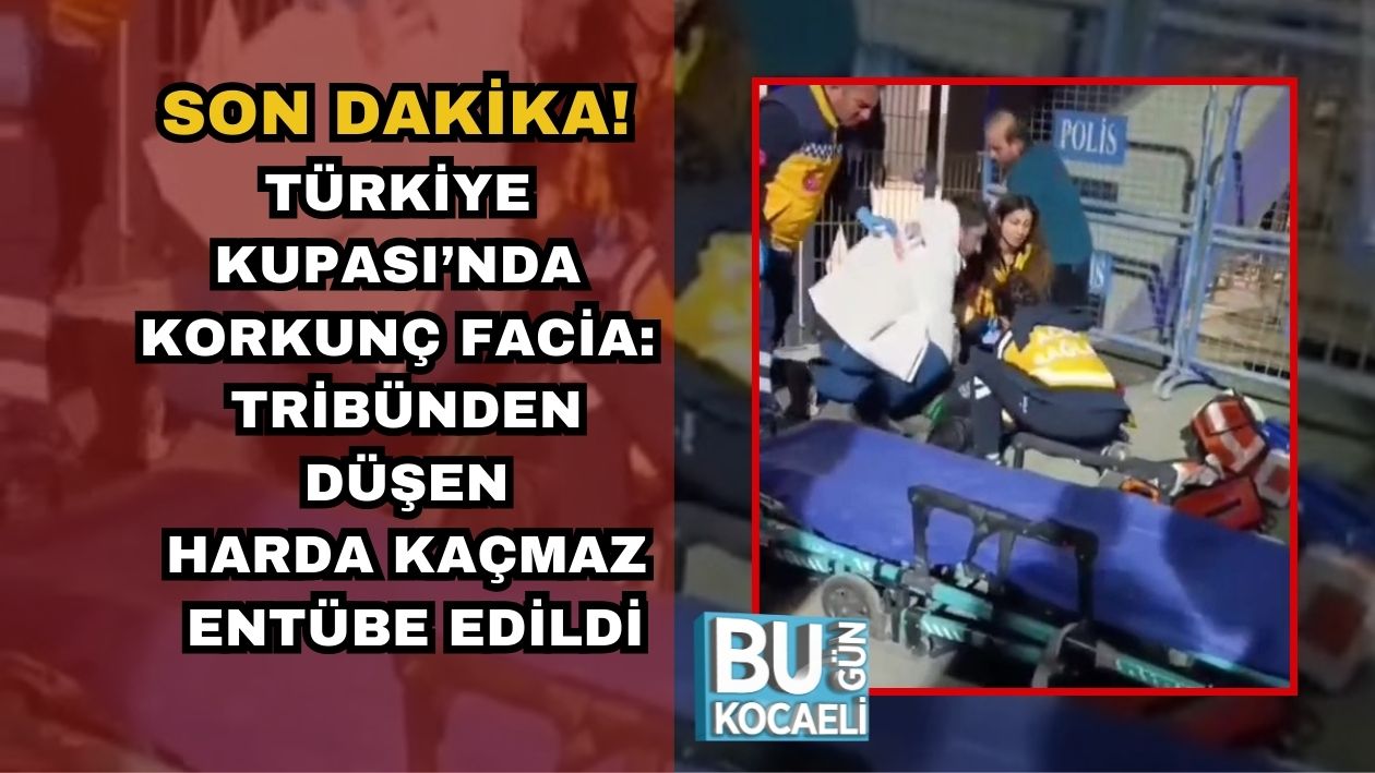 SON DAKİKA! TÜRKİYE KUPASI’NDA KORKUNÇ FACİA: TRİBÜNDEN DÜŞEN HARDA KAÇMAZ ENTÜBE EDİLDİ