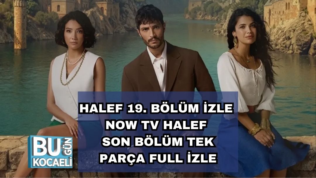 HALEF 19. BÖLÜM İZLE | NOW TV HALEF SON BÖLÜM TEK PARÇA FULL İZLE