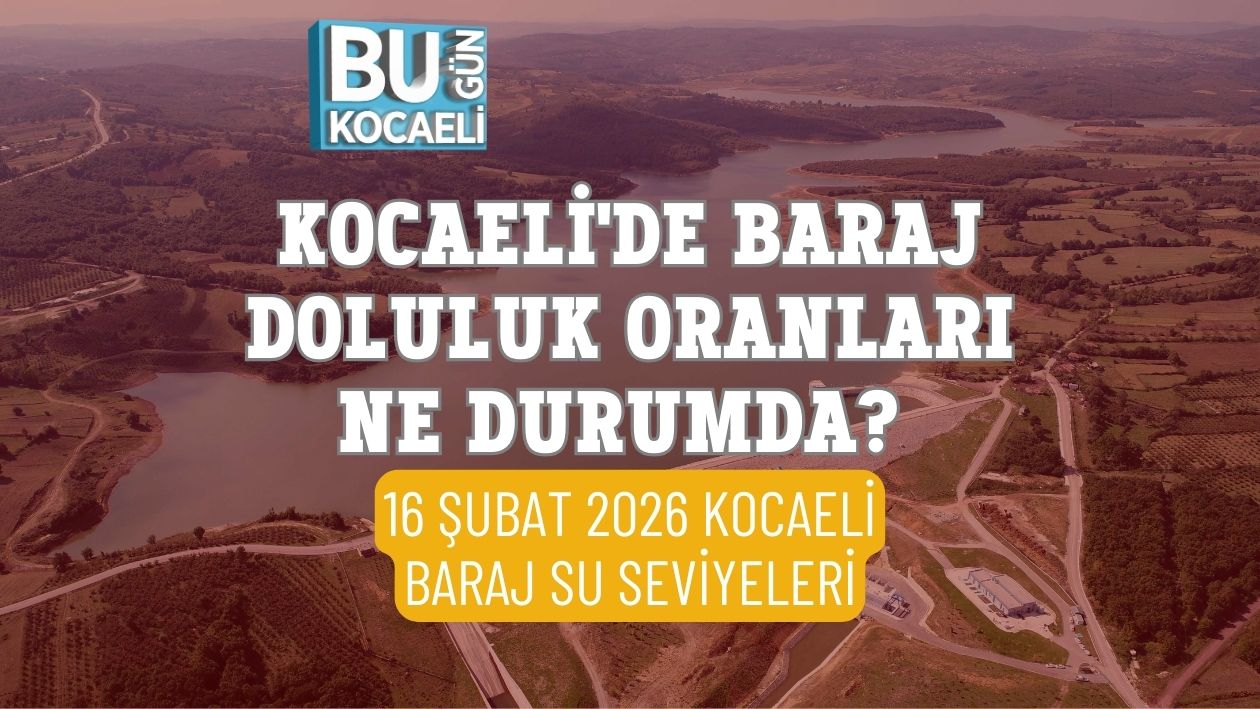KOCAELİ'DE BARAJ DOLULUK ORANLARI NE DURUMDA? 16 ŞUBAT 2026 KOCAELİ BARAJ SU SEVİYELERİ