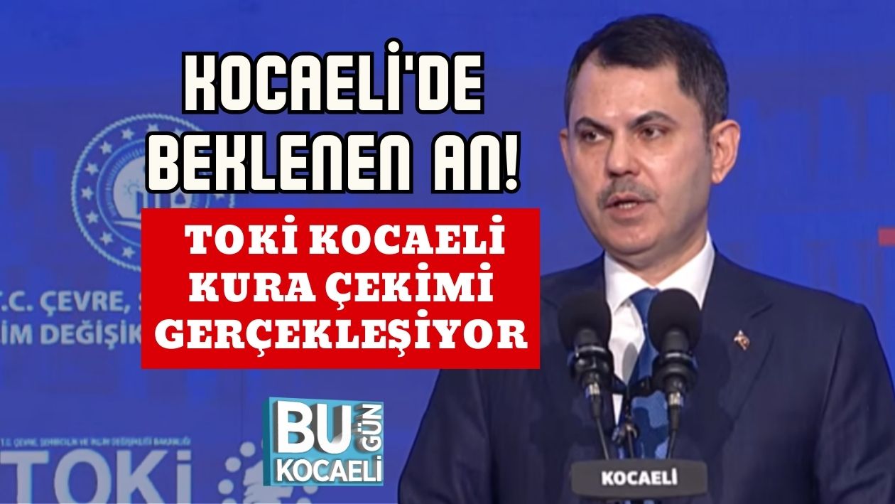 KOCAELİ'DE BEKLENEN AN! TOKİ KOCAELİ KURA ÇEKİMİ GERÇEKLEŞİYOR