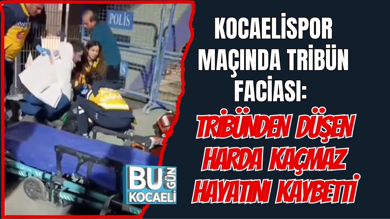 KOCAELİSPOR MAÇINDA TRİBÜN FACİASI: TRİBÜNDEN DÜŞEN HARDA KAÇMAZ HAYATINI KAYBETTİ