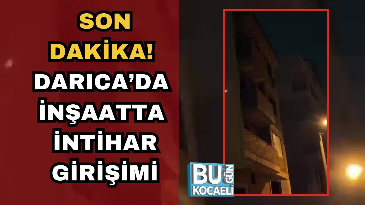 SON DAKİKA! DARICA’DA İNŞAATTA İNTİHAR GİRİŞİMİ