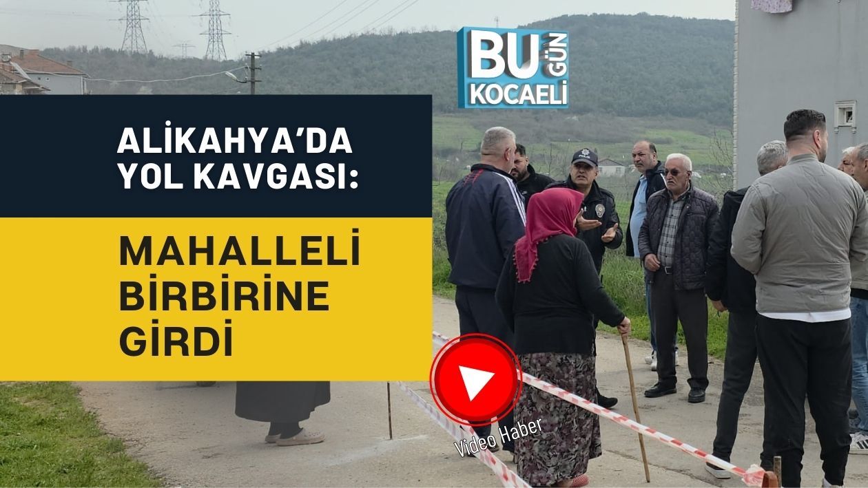 ALİKAHYA’DA YOL KAVGASI: MAHALLELİ BİRBİRİNE GİRDİ