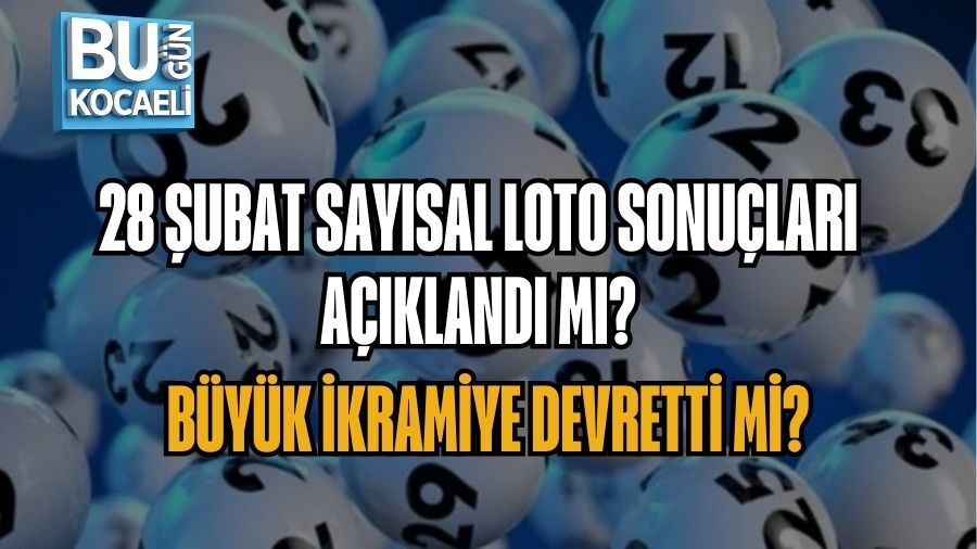 28 ŞUBAT SAYISAL LOTO SONUÇLARI AÇIKLANDI MI? BÜYÜK İKRAMİYE DEVRETTİ Mİ?