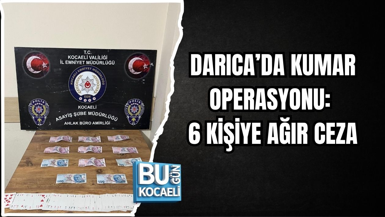 DARICA’DA KUMAR OPERASYONU: 6 KİŞİYE AĞIR CEZA