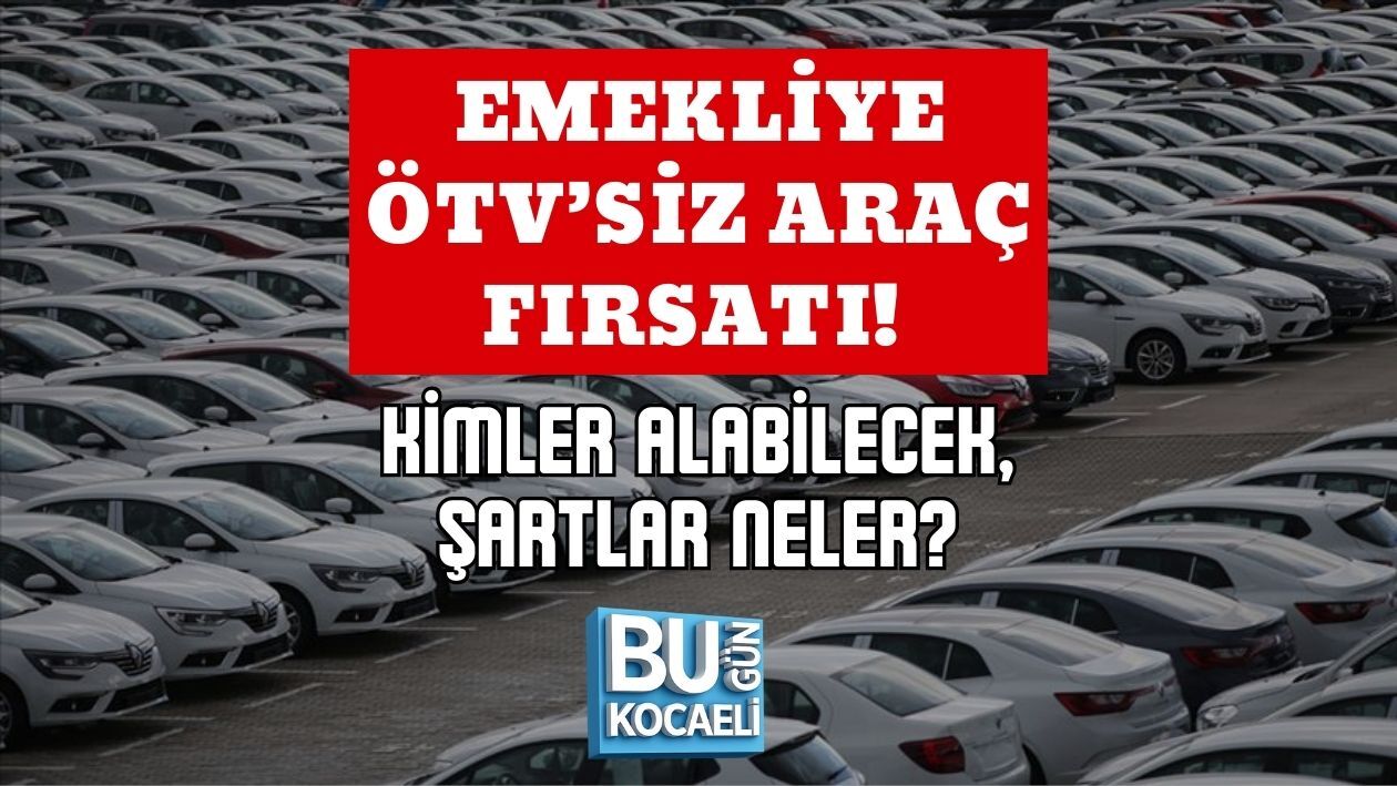 EMEKLİYE ÖTV’SİZ ARAÇ FIRSATI! KİMLER ALABİLECEK, ŞARTLAR NELER?