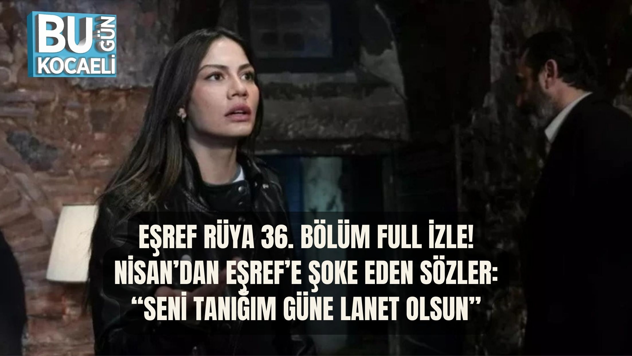 EŞREF RÜYA 36. BÖLÜM FULL İZLE! KANAL D SON BÖLÜM TEK PARÇA HD İZLEME LİNKİ