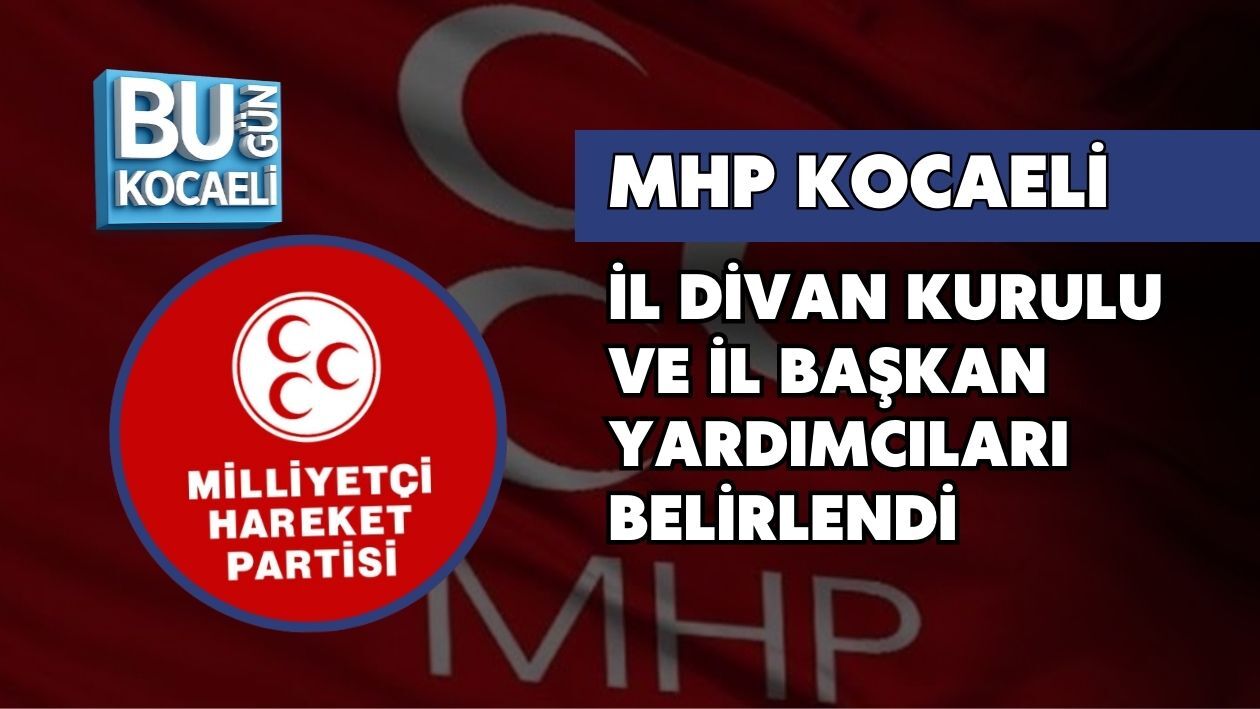 MHP KOCAELİ İL DİVAN KURULU VE İL BAŞKAN YARDIMCILARI BELİRLENDİ