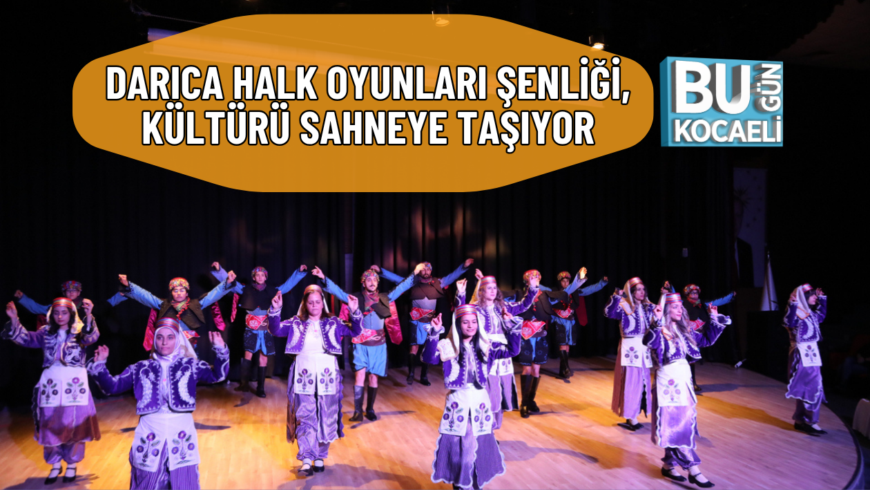 DARICA HALK OYUNLARI ŞENLİĞİ KÜLTÜRÜ SAHNEYE TAŞIYOR
