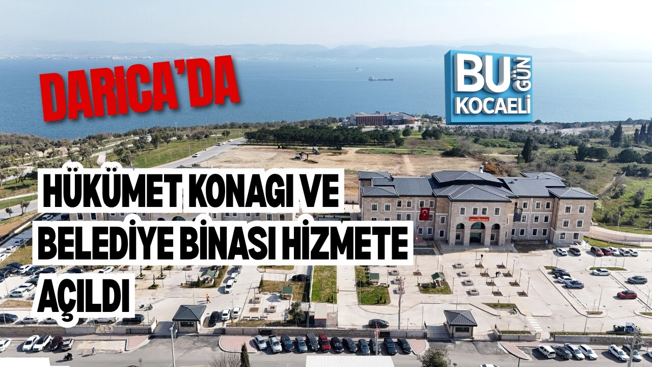 DARICA HÜKÜMET KONAĞI VE BELEDİYE BİNASI HİZMETE AÇILDI