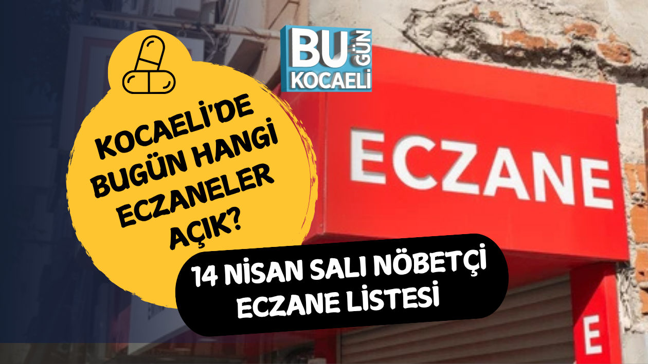 KOCAELİ'DE BUGÜN HANGİ ECZANELER AÇIK? 14 NİSAN SALI NÖBETÇİ ECZANE LİSTESİ