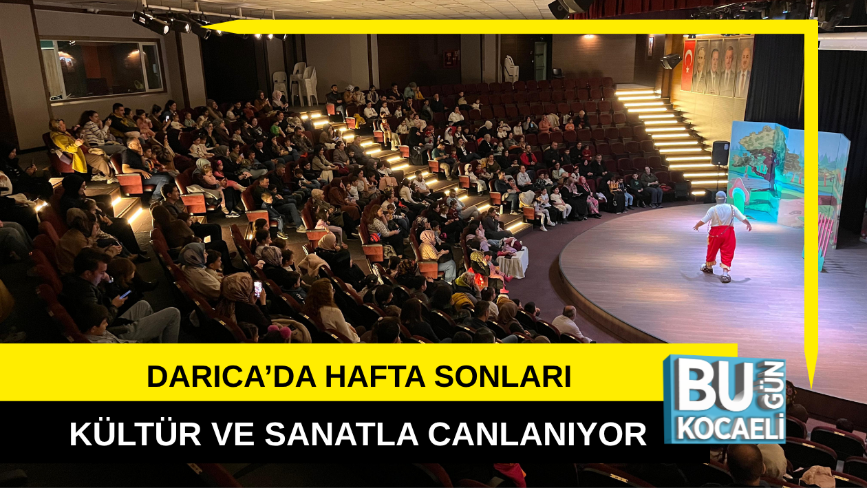 DARICA’DA HAFTA SONLARI KÜLTÜR VE SANATLA CANLANIYOR