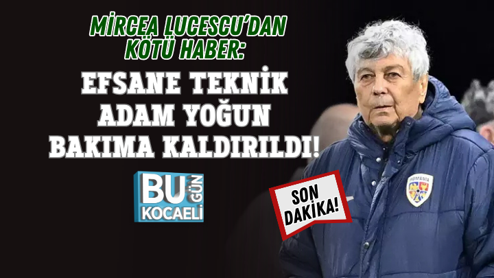 SON DAKİKA! MİRCEA LUCESCU’DAN KÖTÜ HABER: EFSANE TEKNİK ADAM YOĞUN BAKIMA KALDIRILDI!