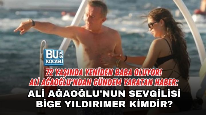72 YAŞINDA YENİDEN BABA OLUYOR! ALİ AĞAOĞLU'NDAN GÜNDEM YARATAN HABER: ALİ AĞAOĞLU'NUN SEVGİLİSİ BİGE YILDIRIMER KİMDİR?