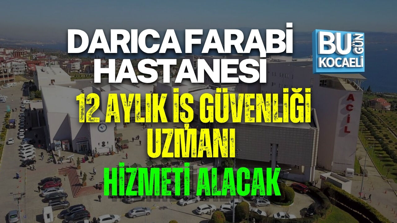 DARICA FARABİ HASTANESİ 12 AYLIK İŞ GÜVENLİĞİ UZMANI HİZMETİ ALACAK