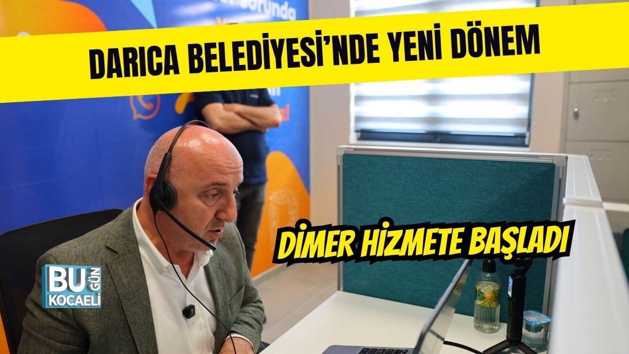 DARICA BELEDİYESİ’NDE YENİ DÖNEM: DİMER HİZMETE BAŞLADI