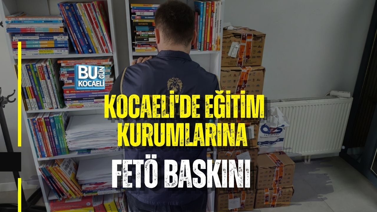 KOCAELİ'DE EĞİTİM KURUMLARINA FETÖ BASKINI