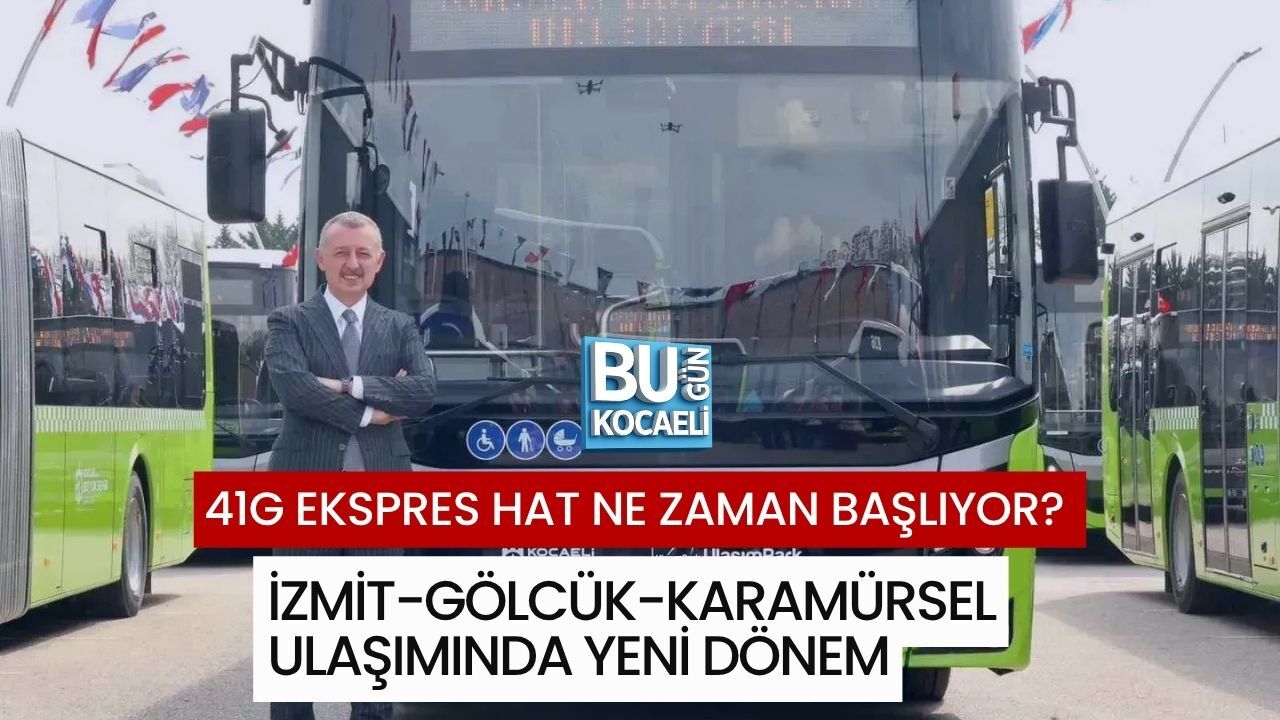 41G EKSPRES HAT NE ZAMAN BAŞLIYOR? İZMİT-GÖLCÜK-KARAMÜRSEL ULAŞIMINDA YENİ DÖNEM