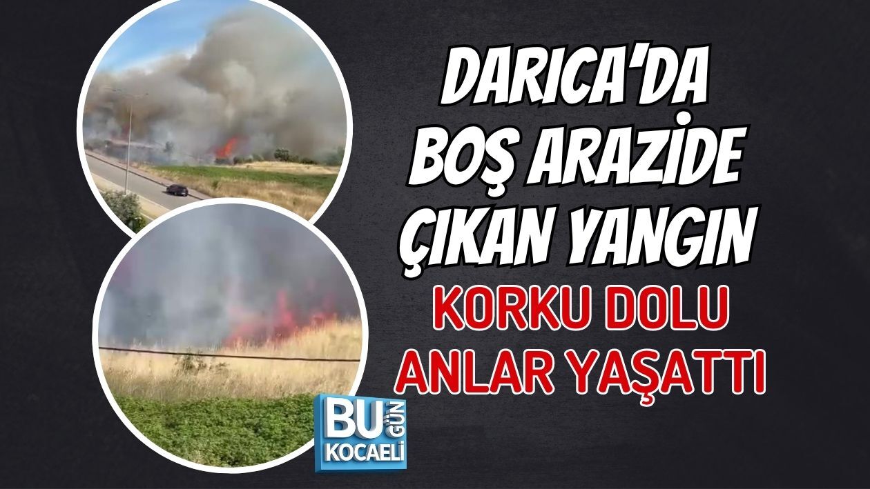 DARICA’DA BOŞ ARAZİDE ÇIKAN YANGIN KORKU DOLU ANLAR YAŞATTI