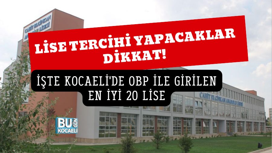 LİSE TERCİHİ YAPACAKLAR DİKKAT! İŞTE KOCAELİ'DE OBP İLE GİRİLEN EN İYİ 20 LİSE