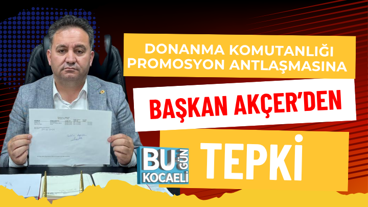 DONANMA KOMUTANLIĞI PROMOSYON ANLAŞMASINA BAŞKAN AKÇER’DEN TEPKİ