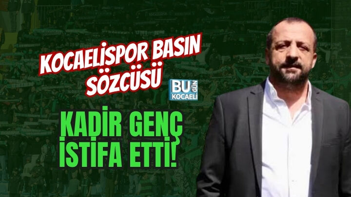 KOCAELİSPOR BASIN SÖZCÜSÜ KADİR GENÇ İSTİFA ETTİ!