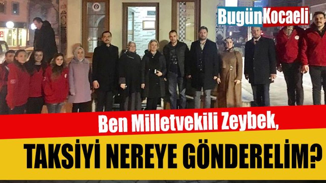 Ben Milletvekili Zeybek, Taksiyi Nereye Gönderelim! 
