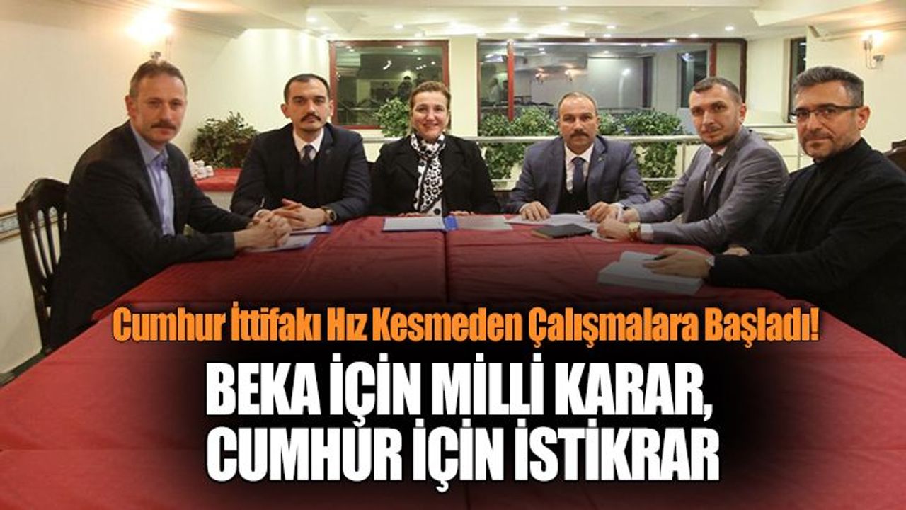 Cumhur İttifakı Hız Kesmeden Çalışmalara Başladı!
