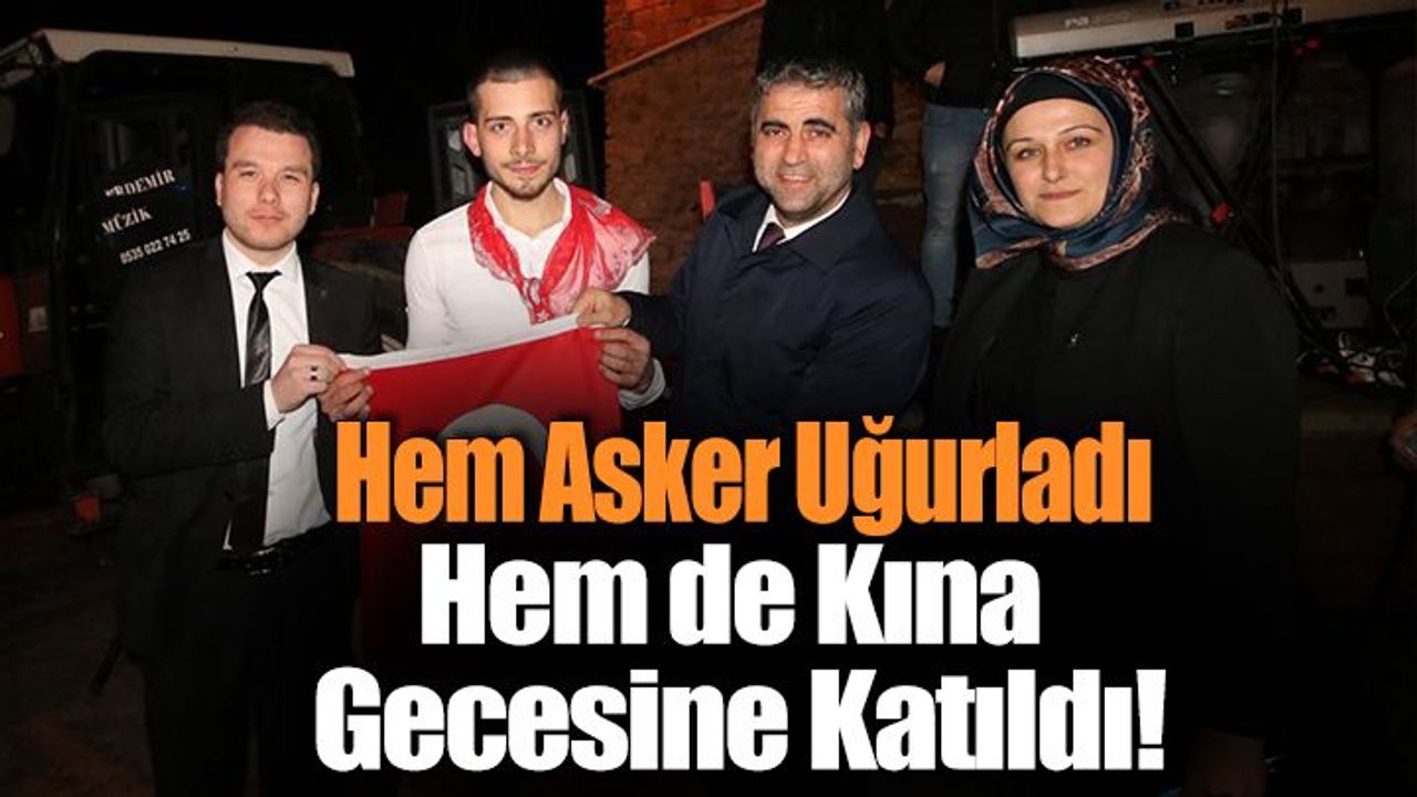 Adnan Turan, Hem Kına Gecesine Katıldı Hem De Asker Uğurladı!