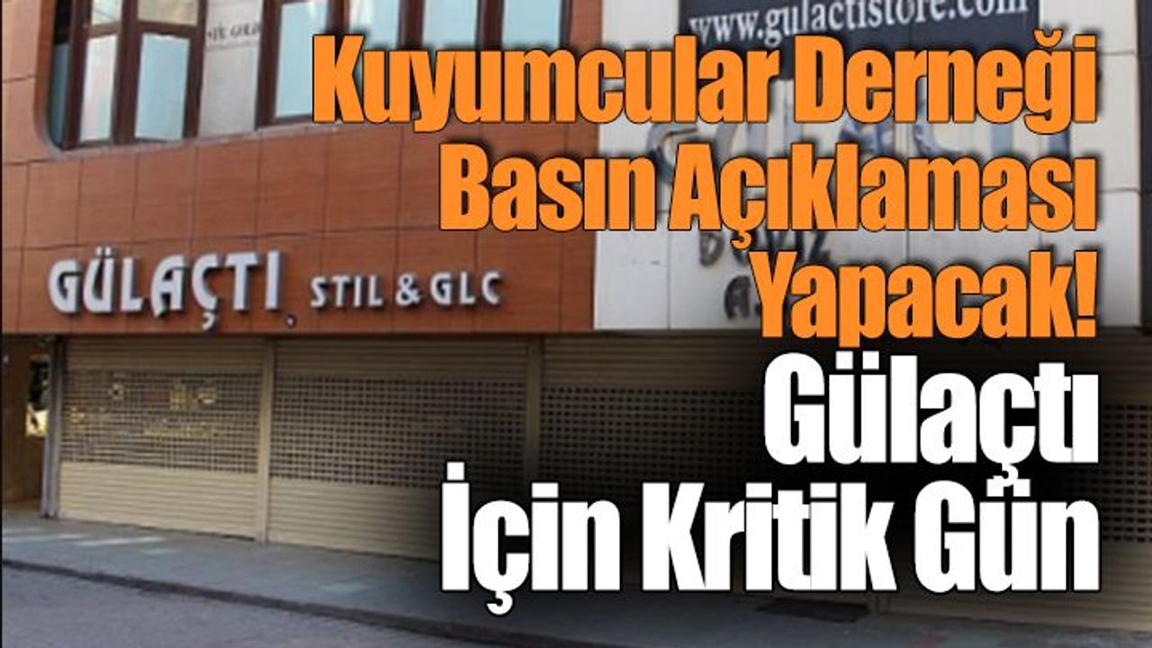 Gülaçtı Kuyumculuk'ta Kritik Gün!