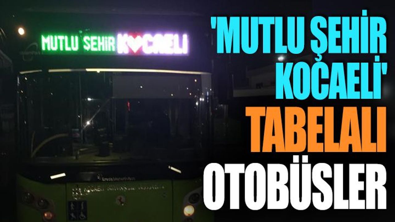 'Mutlu Şehir Kocaeli' Tabelalı Otobüsler