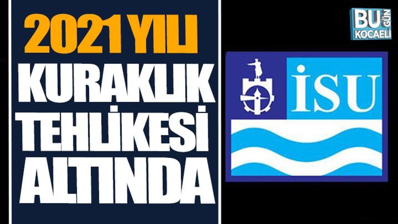 İSU Genel Müdürü: "2021 yılı kuraklık tehlikesi altında"