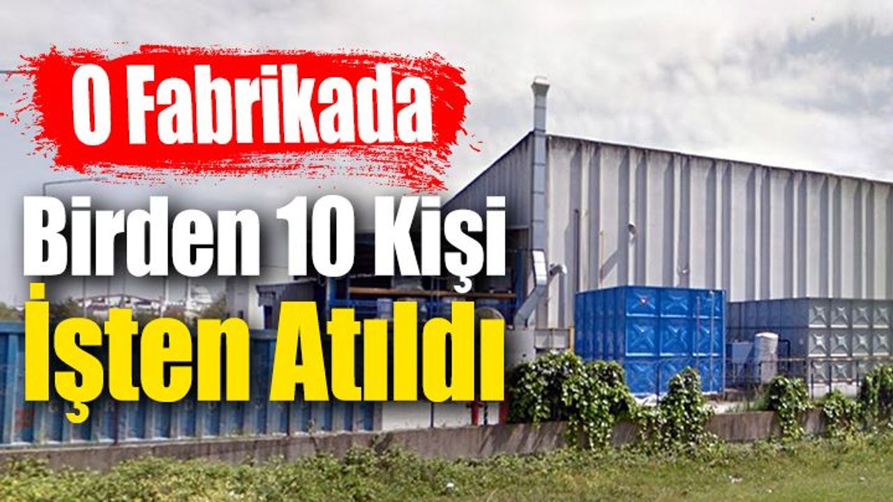 Kartepe'de Bulunan Metal Fabrikası'nda 10 Kişi İşten Çıkarıldı