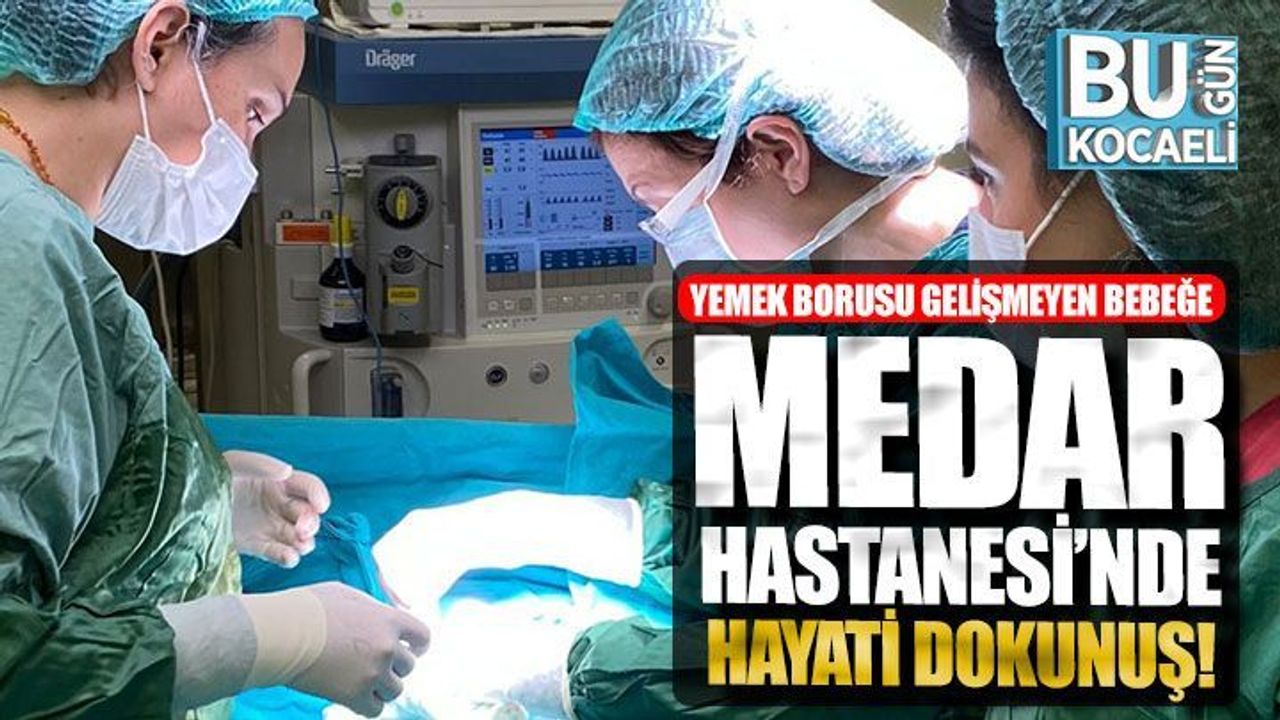 Yemek Borusu Gelişmeyen Bebeğe Medar Hastanesi’nde Hayati Dokunuş ...