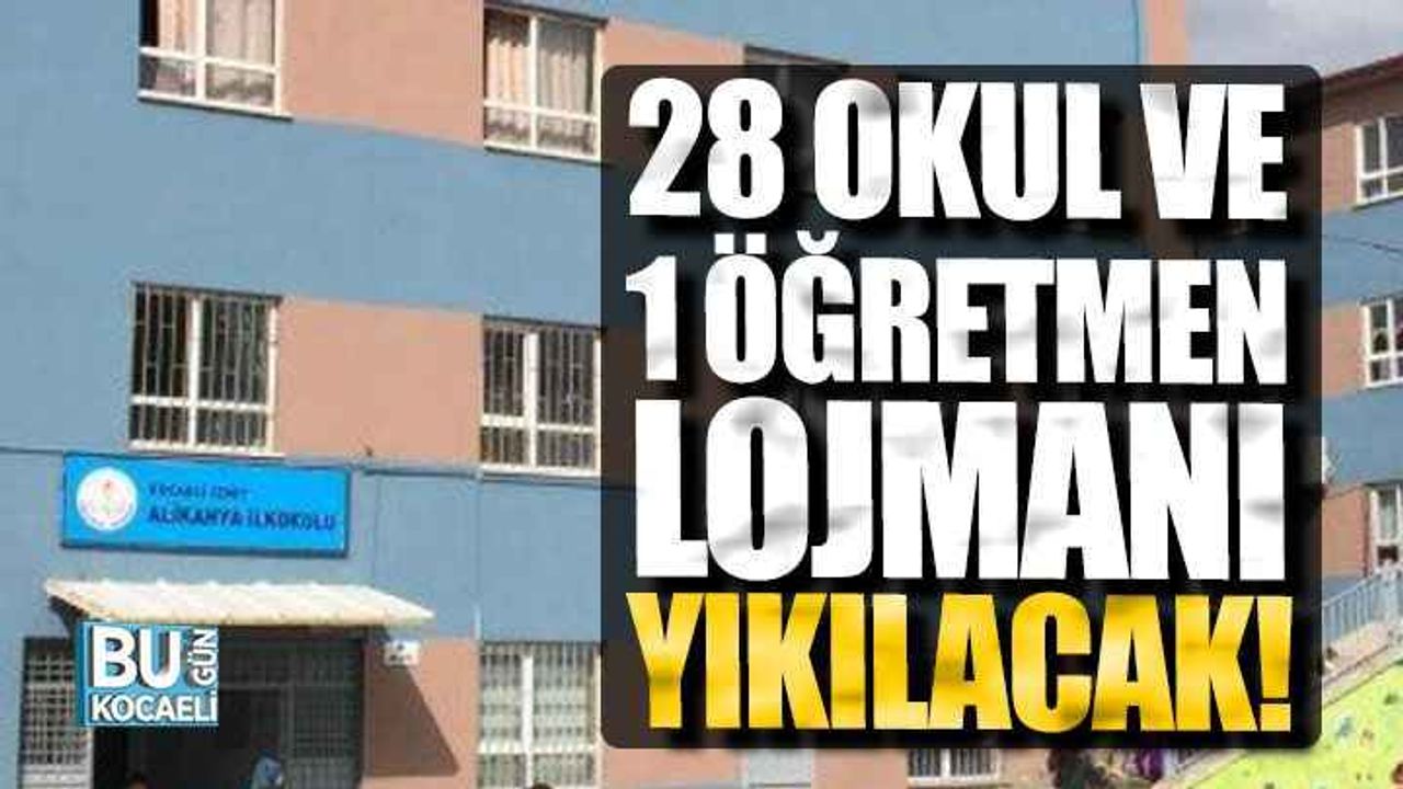 Kocaeli’de 28 okul ve 1 öğretmen lojmanı yıkılacak!