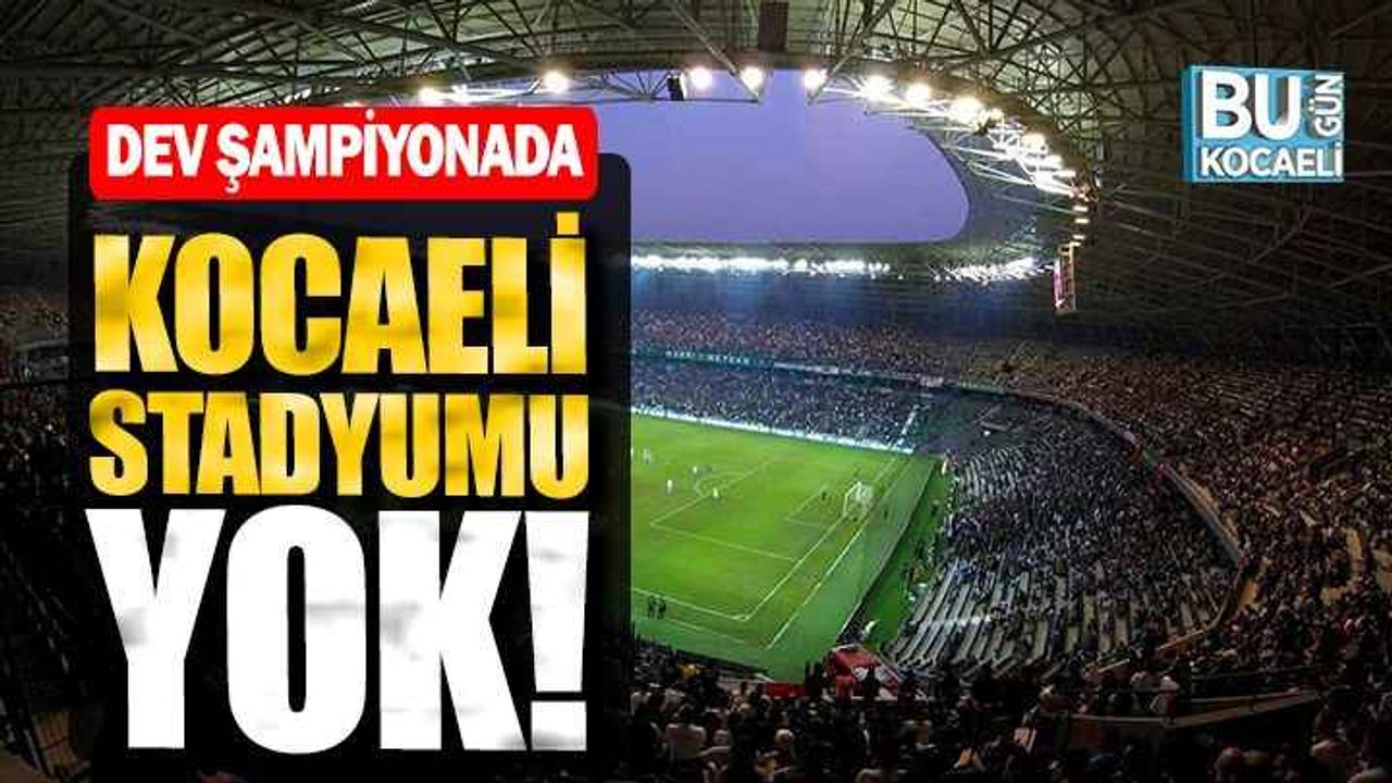 EURO 2032'de Kocaeli Stadyumu aday listeye bile giremedi!
