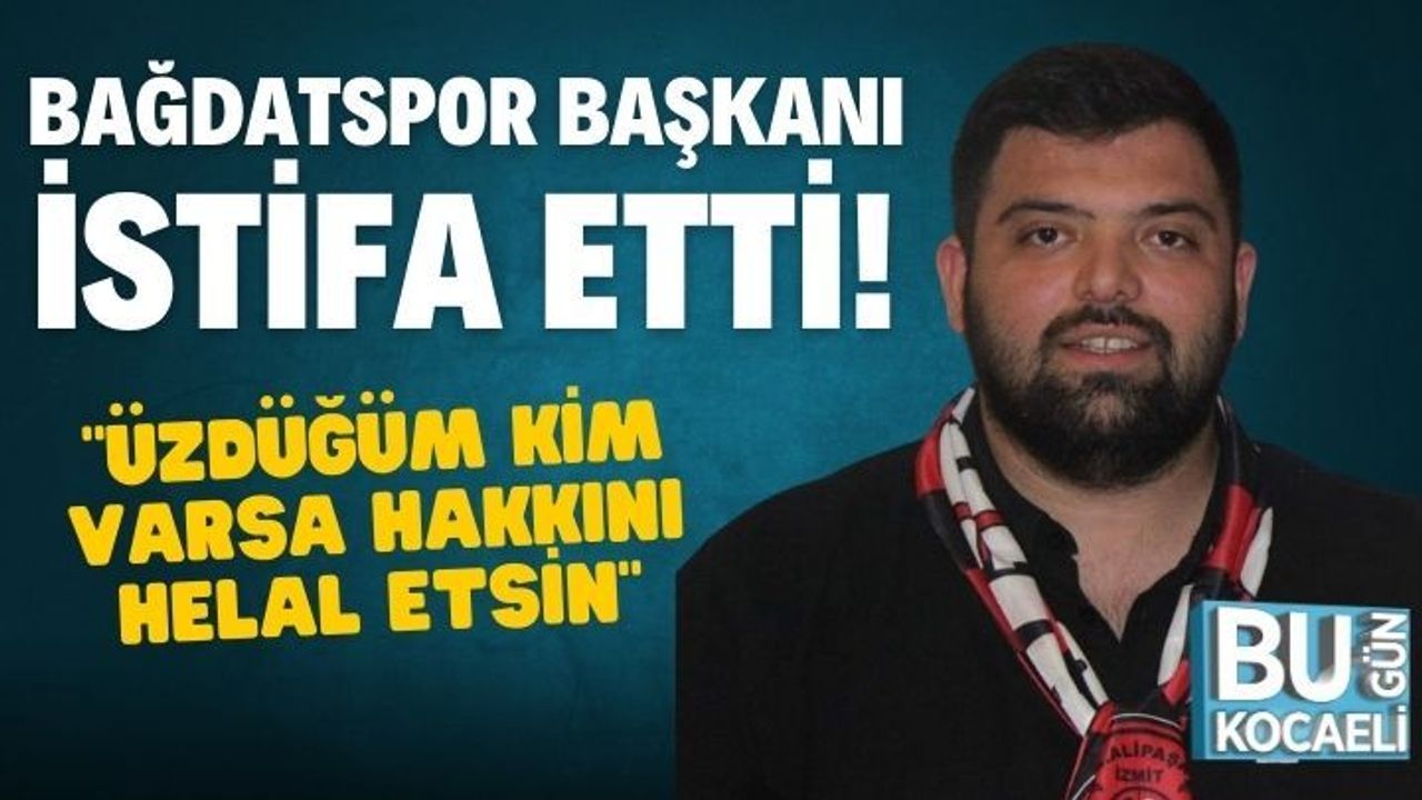 Bağdatspor'da başkan istifa etti!