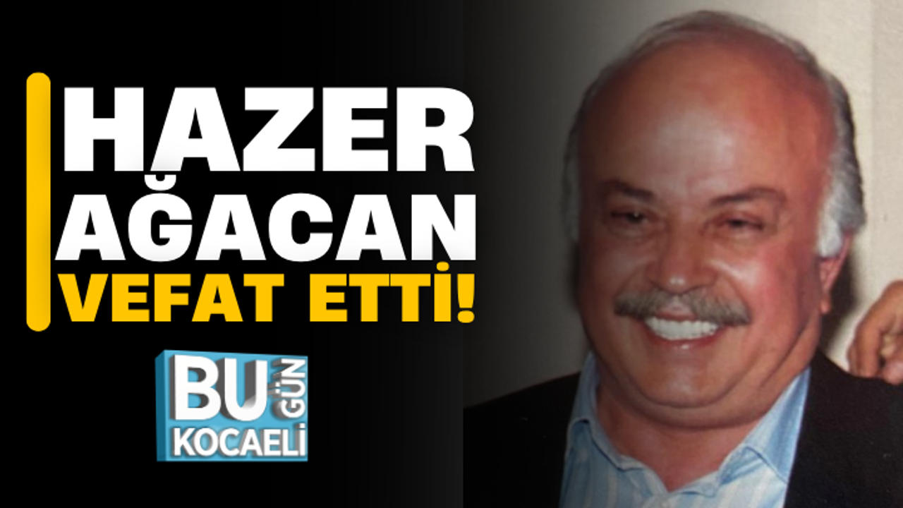 Hazer Ağacan vefat etti!