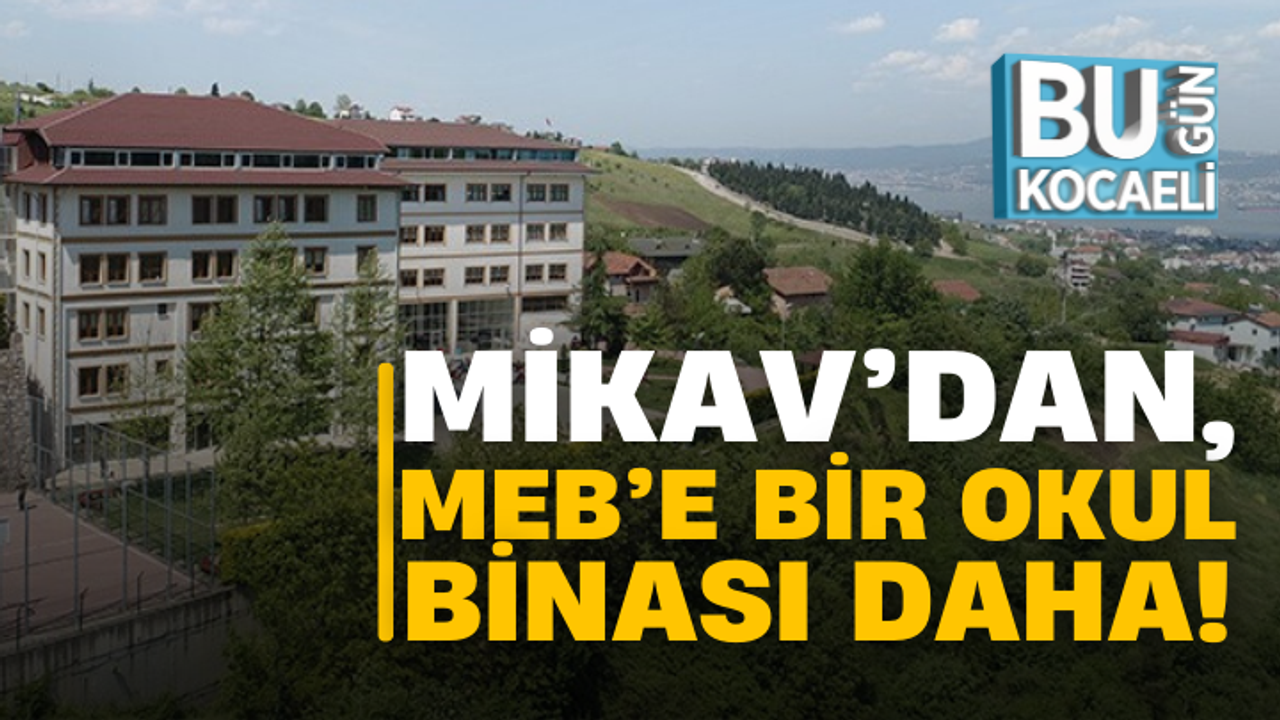 MİKAV’dan, MEB’e bir okul binası daha!