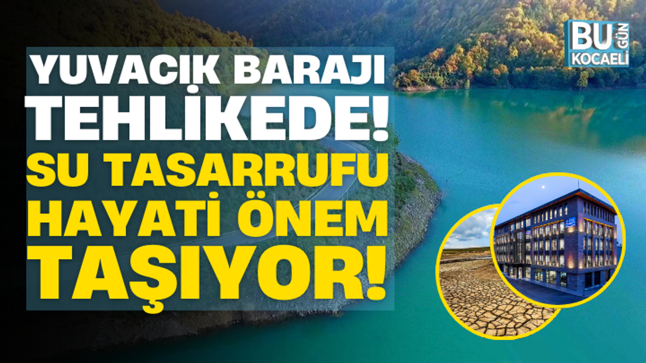 Yuvacık Barajı Tehlikede! Su Tasarrufu Hayati Önem Taşıyor!
