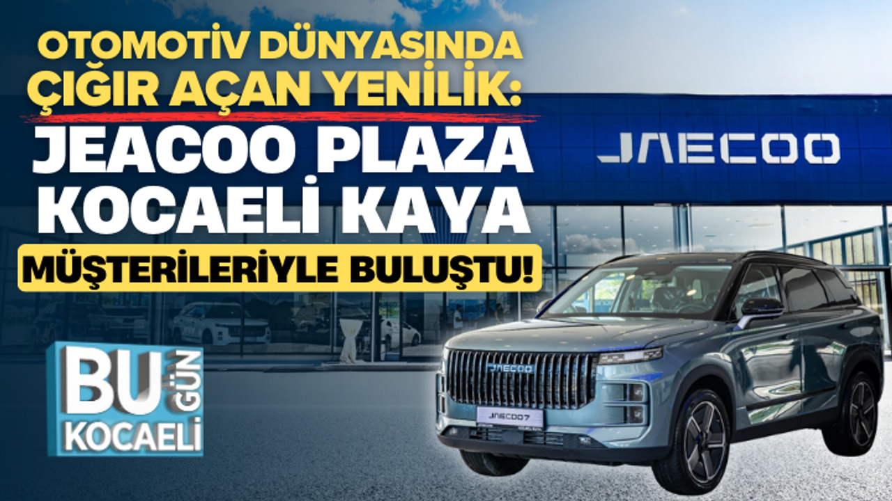 Otomotiv Dünyasında Çığır Açan Yenilik: Jeacoo Plaza Kocaeli Kaya Müşterileriyle Buluştu! 