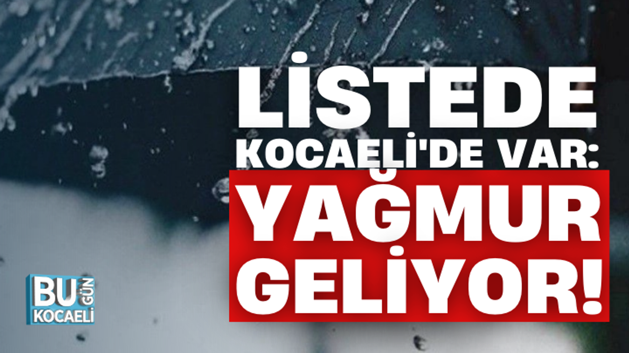 Meteorolojiden o illere uyarı! Listede Kocaeli'de var: Yağmur geliyor!
