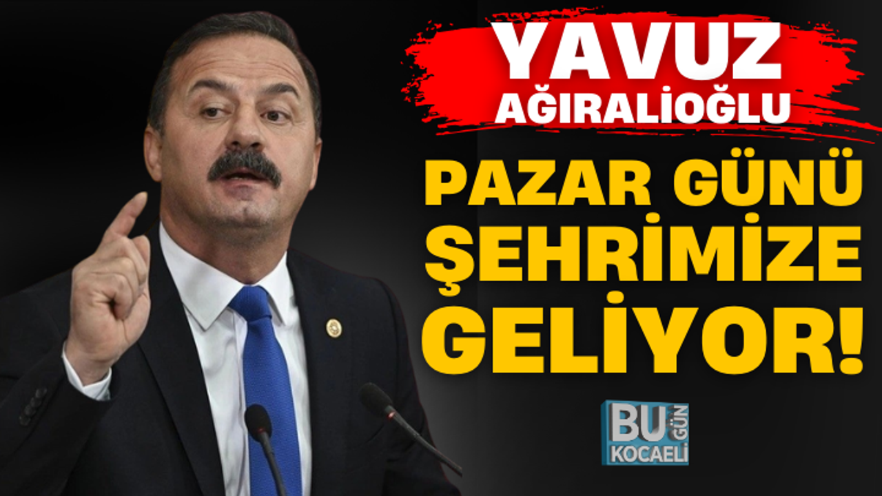 Yavuz Ağıralioğlu Pazar günü şehrimize geliyor!